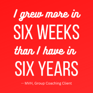 testimonial about life coach Ann Imig "I grew more in six weeks than I have in six years"